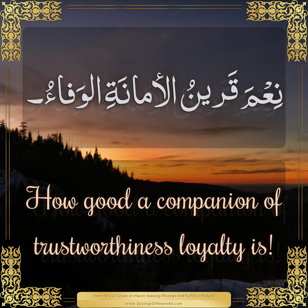 How good a companion of trustworthiness loyalty is!